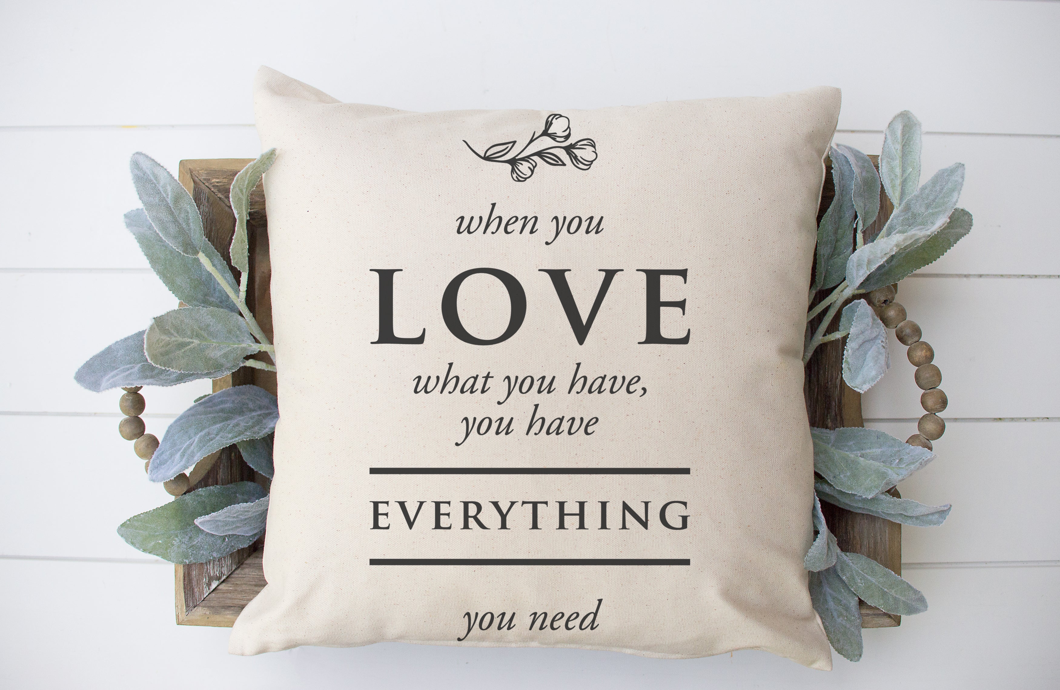 When You Love What You Have... 18x18 inch Pillow Cover Cotton and Crate